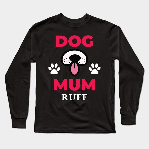 Dog Mum Ruff Long Sleeve T-Shirt by EpicMums